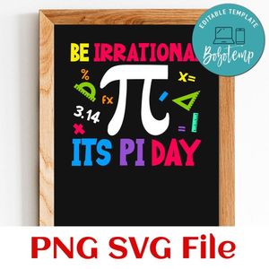 Be Irrational Its Pi Day SVG PNG Customizable Instant Download