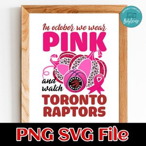 In October We Wear Pink And Watch Toronto Raptors PNG design template