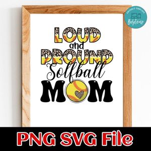 Loud and proud softball mom Customer Request PNG file template