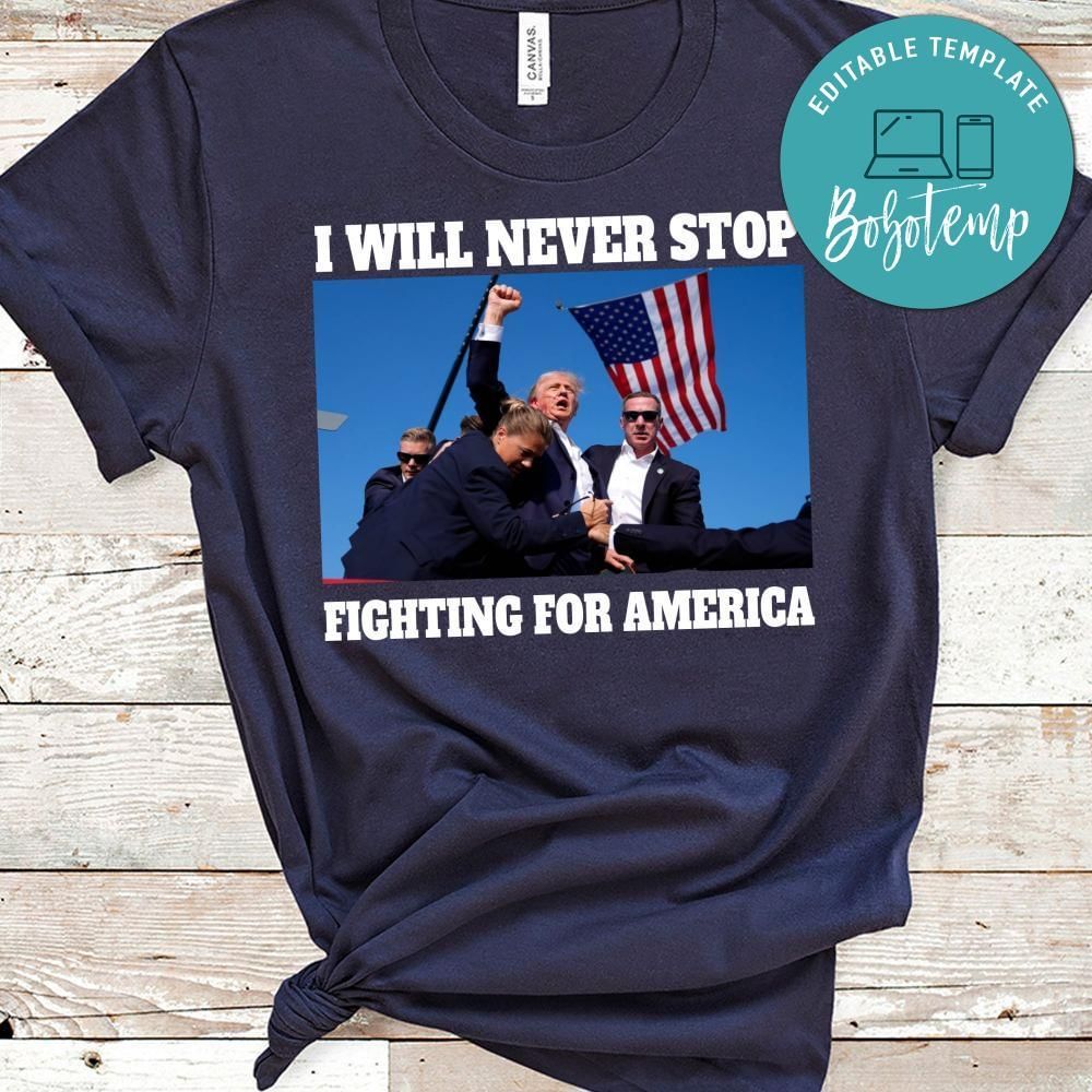 I will never stop fighting for America Shirt