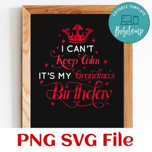 I can't keep calm it's my grandma's birthday PNG SVG file template