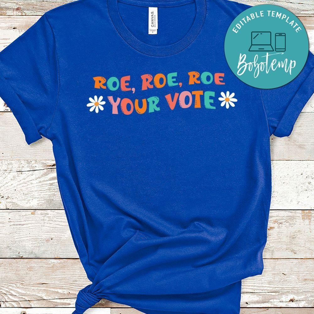 Roe Roe Roe Your Vote Shirt