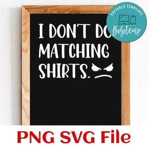 I Don't Do Matching Shirts I Do PNG SVG file template