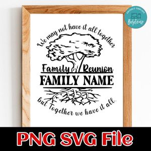Family Reunion Together we have it all Customer Request PNG file template