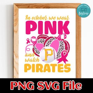 In October We Wear Pink And Watch Pittsburgh Pirates PNG design template