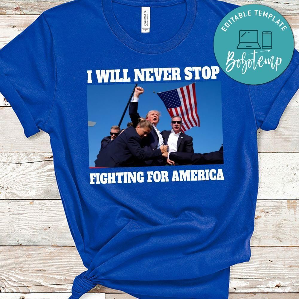 I will never stop fighting for America Shirt
