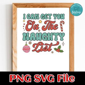 I Can Get You on the Naughty List PNG SVG Customizable Instant Download