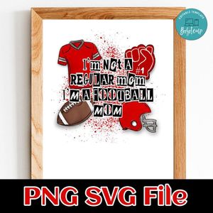 Not a regular mom I'm a football mom Customer Request PNG file template