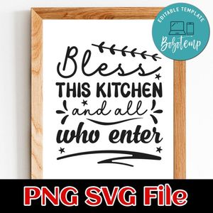 Bless this kitchen and all who enter PNG SVG File Customizable Template Instant Download
