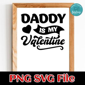 Daddy is My Valentine SVG PNG Customizable Instant Download