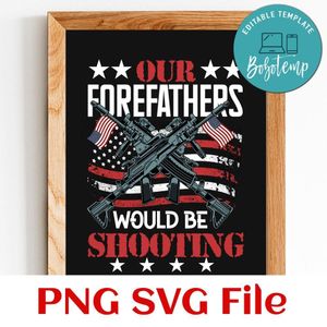 Our Forefathers Would Be Shooting SVG PNG design template