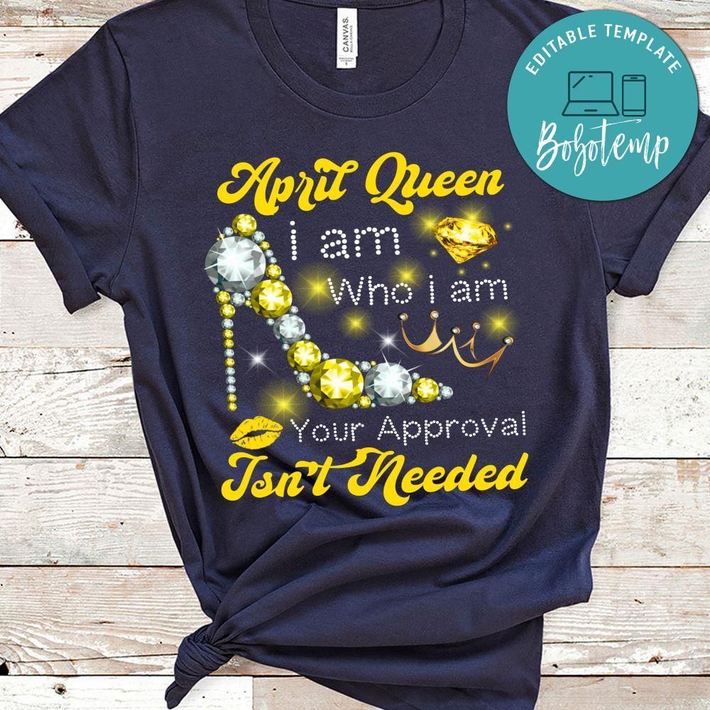 April Queen i am Who i am Shirt