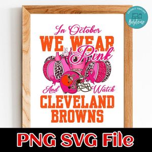 In October We Wear Pink And Watch Cleveland Browns PNG design template