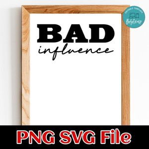 Bad Influence SVG PNG Customizable Instant Download