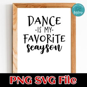 Dance is My Favorite Season SVG PNG Customizable Instant Download