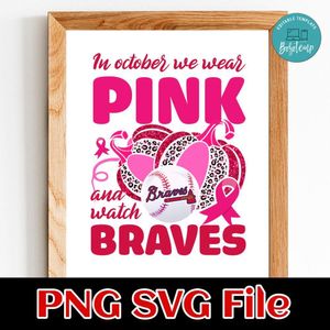 In October We Wear Pink And Watch Braves PNG design template