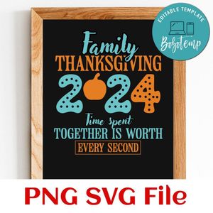 Family thanksgiving 2024 time spent together Customer Request PNG file template