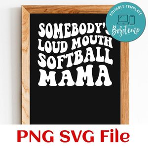 Somebody's loud mouth softball mama Customer Request PNG file template