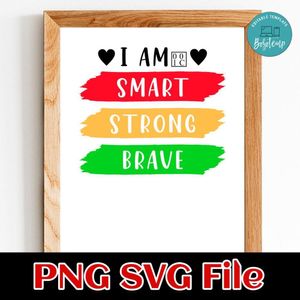 I am Smart Strong Brave PNG SVG design template