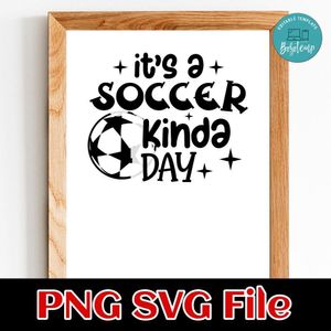 It's A Soccer Kinda Day SVG PNG Customizable Instant Download
