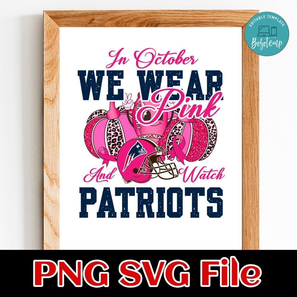 In October We Wear Pink And Watch Patriots PNG design template