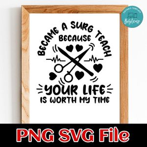 Became a surg tech because your life is worth my time Customer Request PNG file template
