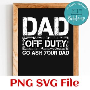 Dad off duty go ash your dad SVG PNG design template