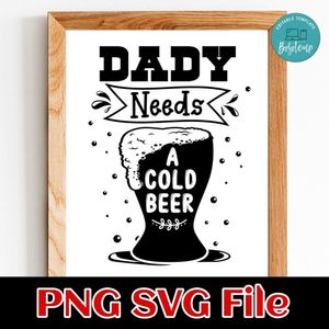 Dad Needs A Cold Beer SVG PNG design template