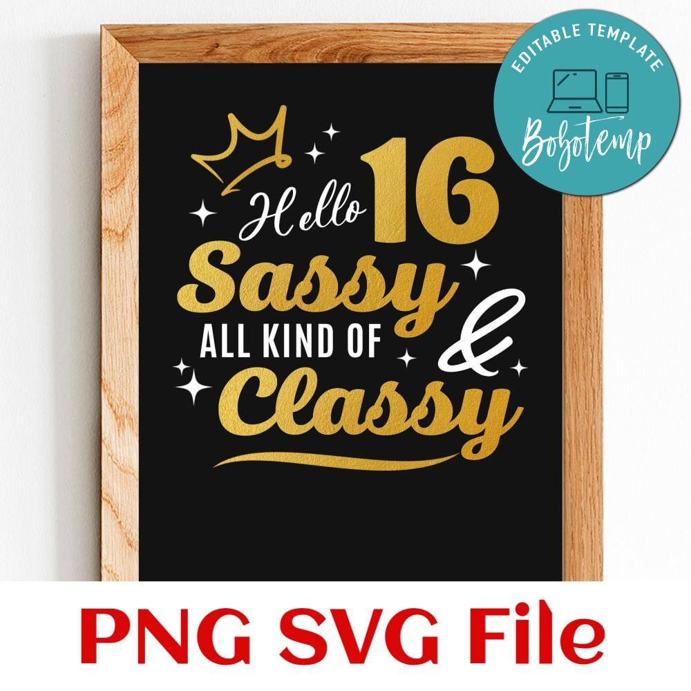 Hello 16 Sassy and All Kinds of Classy SVG PNG Customizable | Bobotemp