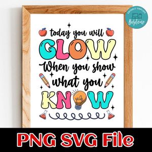 Today You Will Glow SVG PNG Customizable Instant Download