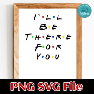 I’ll Be There For You SVG design template