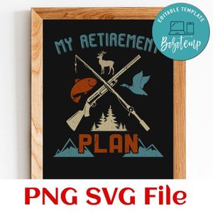 Fishing Hunting My Retirement Plan Hunting SVG PNG Customizable Instant Download