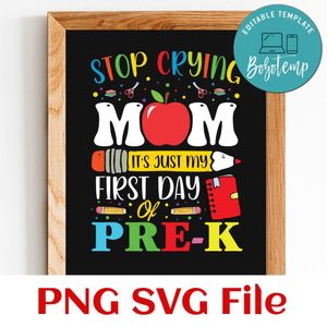 Stop Crying Mom It's My First Day Of Pre K Customer Request PNG file template