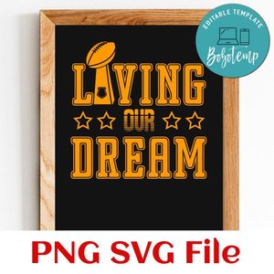 Living Our Dream Super Bowl Trophy SVG PNG Customizable Instant Download