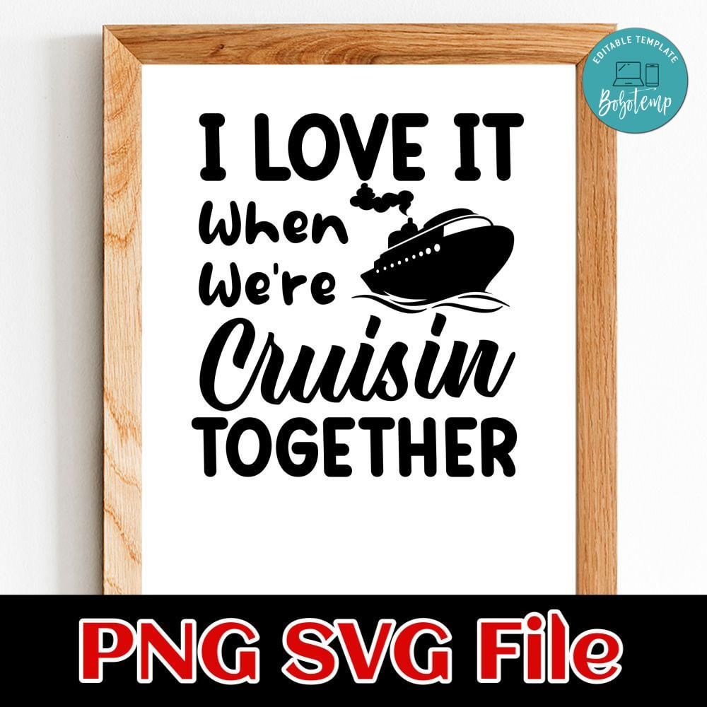 I Love It When We Are Cruising Together SVG PNG | Bobotemp