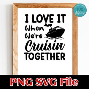 I Love It When We Are Cruising Together SVG PNG design template
