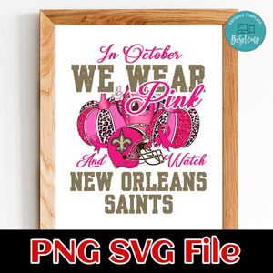 In October We Wear Pink And Watch New Orleans Saints PNG design template
