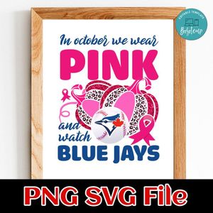 In October We Wear Pink And Watch Blue Jays PNG design template