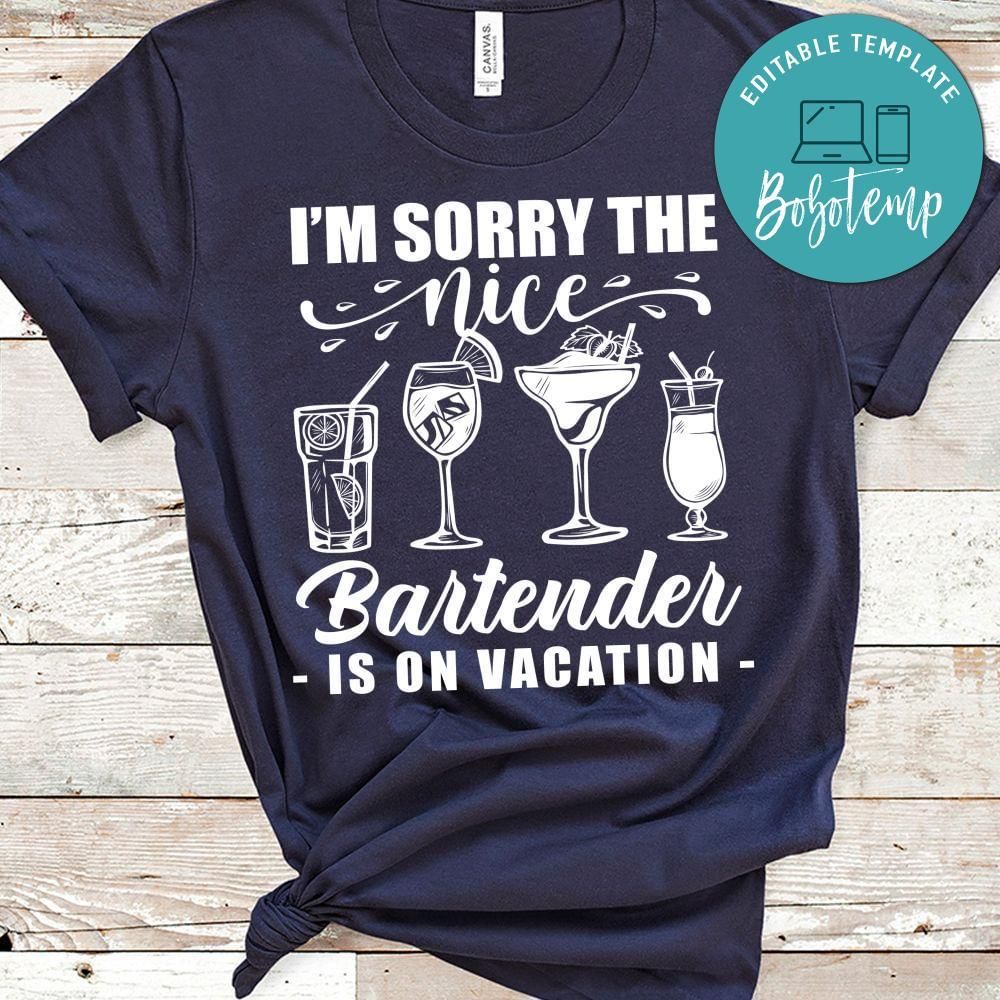 I'm Sorry The Nice Bartender Is On Vacation Shirt