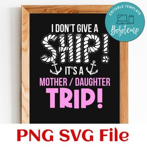 I don't give a ship it's a mother daughter trip PNG design template