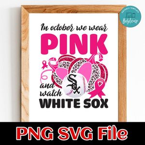 In October We Wear Pink And Watch White Sox PNG design template