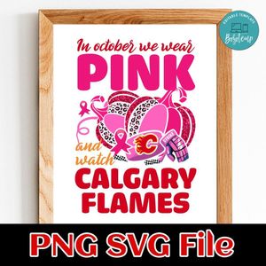 In October We Wear Pink And Watch Calgary Flames PNG design template