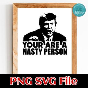 You Are A Nasty Person Donald Trump Town Hall PNG SVG design template