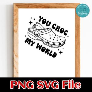 You Croc My World PNG Customizable Instant Download