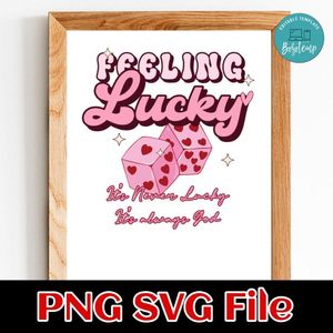 Feeling lucky it's never lucky it's always god Customer Request PNG file template