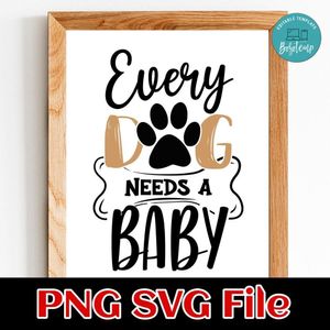 Every Dog Needs A Baby PNG SVG design template