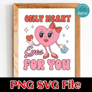 Only Heart Eyes For You Valentine's Day PNG SVG Customizable Instant Download