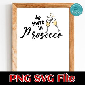Be there in prosecco PNG SVG design template