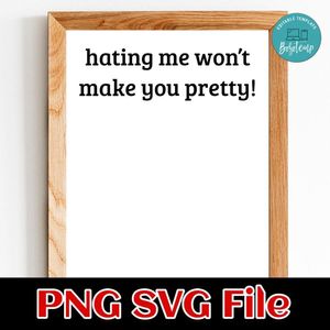Hating me won’t make you pretty PNG SVG design template