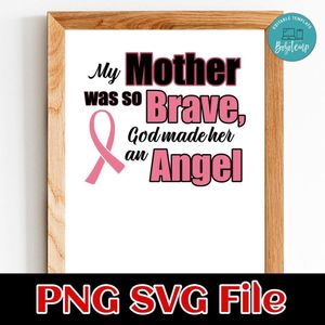 My mother was so brave, god made her an angel Customer Request PNG file template